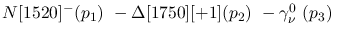 $N[1520]^-({p_1})~-\Delta[1750][+1]({p_2})~-\gamma^{0}_{\nu }~(
{p_3})~$
