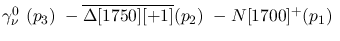 $\gamma^{0}_{\nu }~({p_3})~-\overline{\Delta[1750][+1]}({p_2})~-
N[1700]^+({p_1})~$