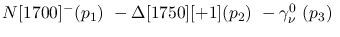 $N[1700]^-({p_1})~-\Delta[1750][+1]({p_2})~-\gamma^{0}_{\nu }~(
{p_3})~$