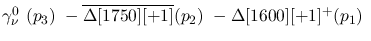 $\gamma^{0}_{\nu }~({p_3})~-\overline{\Delta[1750][+1]}({p_2})~-
\Delta[1600][+1]^+({p_1})~$
