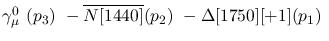 $\gamma^{0}_{\mu }~({p_3})~-\overline{N[1440]}({p_2})~-
\Delta[1750][+1]({p_1})~$