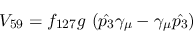 \begin{eqnarray*}
&V_{59}=f_{127}g~({\hat {p_3}}\gamma_\mu -\gamma_\mu {\hat {p_3}})
\end{eqnarray*}