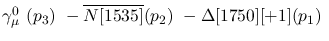 $\gamma^{0}_{\mu }~({p_3})~-\overline{N[1535]}({p_2})~-
\Delta[1750][+1]({p_1})~$