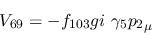 \begin{eqnarray*}
&V_{69}=-f_{103}gi~\gamma_5{p_2}_\mu
\end{eqnarray*}