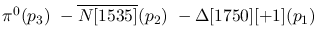 $\pi^0({p_3})~-\overline{N[1535]}({p_2})~-\Delta[1750][+1]({p_1})~
$