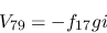 \begin{eqnarray*}
&V_{79}=-f_{17}gi
\end{eqnarray*}