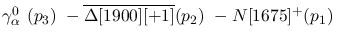 $\gamma^{0}_{\alpha }~({p_3})~-\overline{\Delta[1900][+1]}({p_2})~
-N[1675]^+({p_1})~$