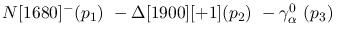 $N[1680]^-({p_1})~-\Delta[1900][+1]({p_2})~-\gamma^{0}_{\alpha }~(
{p_3})~$