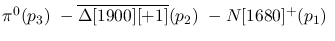 $\pi^0({p_3})~-\overline{\Delta[1900][+1]}({p_2})~-N[1680]^+({p_1}
)~$