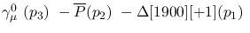 $\gamma^{0}_{\mu }~({p_3})~-\overline{P}({p_2})~-\Delta[1900][+1](
{p_1})~$