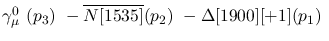 $\gamma^{0}_{\mu }~({p_3})~-\overline{N[1535]}({p_2})~-
\Delta[1900][+1]({p_1})~$