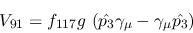 \begin{eqnarray*}
&V_{91}=f_{117}g~({\hat {p_3}}\gamma_\mu -\gamma_\mu {\hat {p_3}})
\end{eqnarray*}