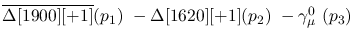 $\overline{\Delta[1900][+1]}({p_1})~-\Delta[1620][+1]({p_2})~-
\gamma^{0}_{\mu }~({p_3})~$
