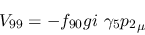\begin{eqnarray*}
&V_{99}=-f_{90}gi~\gamma_5{p_2}_\mu
\end{eqnarray*}