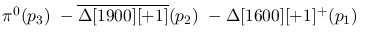 $\pi^0({p_3})~-\overline{\Delta[1900][+1]}({p_2})~-
\Delta[1600][+1]^+({p_1})~$