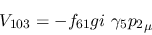 \begin{eqnarray*}
&V_{103}=-f_{61}gi~\gamma_5{p_2}_\mu
\end{eqnarray*}