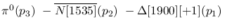 $\pi^0({p_3})~-\overline{N[1535]}({p_2})~-\Delta[1900][+1]({p_1}
)~$