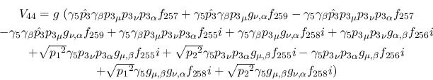 \begin{eqnarray*}
&V_{44}=g~(\gamma_5{\hat {p_3}}\gamma_\beta {p_3}_\mu {p_3}_\...
... \sqrt{{p_2}^2}\gamma_5
g_{\mu ,\beta }g_{\nu ,\alpha }f_{258}i)
\end{eqnarray*}