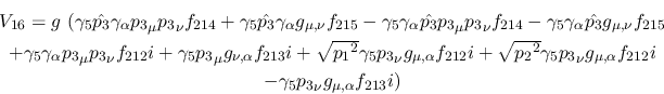 \begin{eqnarray*}
&V_{16}=g~(\gamma_5{\hat {p_3}}\gamma_\alpha {p_3}_\mu {p_3}_...
...lpha }f_{212}i
\\ &-\gamma_5{p_3}_\nu g_{\mu ,\alpha }f_{213}i)
\end{eqnarray*}