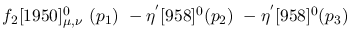 $f_2[1950]^{0}_{\mu ,\nu }~({p_1})~-\eta^{'}[958]^{0}({p_2})~-
\eta^{'}[958]^{0}({p_3})~$