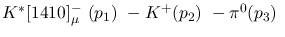 $K^{*}[1410]^-_{\mu }~({p_1})~-K^+({p_2})~-\pi^0({p_3})~$