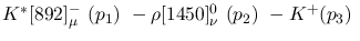 $K^{*}[892]^-_{\mu }~({p_1})~-\rho[1450]^{0}_{\nu }~({p_2})~-K^+(
{p_3})~$