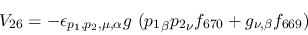 \begin{eqnarray*}
&V_{26}=-\epsilon_{{p_1},{p_2},\mu ,\alpha }g~({p_1}_\beta {p_2}_\nu f_{670}+
g_{\nu ,\beta }f_{669})
\end{eqnarray*}