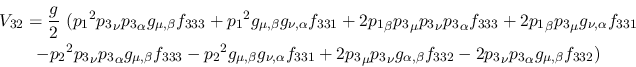 \begin{eqnarray*}
&V_{32}={\displaystyle{g \over 2}}~({p_1}^2{p_3}_\nu {p_3}_\a...
...,\beta }
f_{332}-2{p_3}_\nu {p_3}_\alpha g_{\mu ,\beta }f_{332})
\end{eqnarray*}