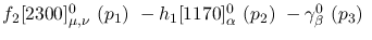 $f_2[2300]^{0}_{\mu ,\nu }~({p_1})~-h_1[1170]^{0}_{\alpha }~({p_2}
)~-\gamma^{0}_{\beta }~({p_3})~$