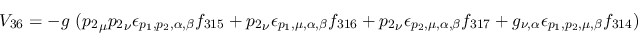 \begin{eqnarray*}
&V_{36}=-g~({p_2}_\mu {p_2}_\nu \epsilon_{{p_1},{p_2},\alpha ...
...317}+g_{\nu ,\alpha }\epsilon_{{p_1},{p_2},\mu ,\beta }
f_{314})
\end{eqnarray*}