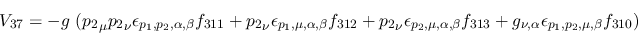 \begin{eqnarray*}
&V_{37}=-g~({p_2}_\mu {p_2}_\nu \epsilon_{{p_1},{p_2},\alpha ...
...313}+g_{\nu ,\alpha }\epsilon_{{p_1},{p_2},\mu ,\beta }
f_{310})
\end{eqnarray*}
