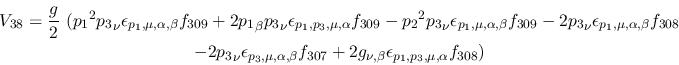 \begin{eqnarray*}
&V_{38}={\displaystyle{g \over 2}}~({p_1}^2{p_3}_\nu \epsilon...
...07}+2g_{\nu ,\beta }\epsilon_{{p_1},{p_3},\mu ,
\alpha }f_{308})
\end{eqnarray*}
