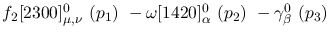 $f_2[2300]^{0}_{\mu ,\nu }~({p_1})~-\omega[1420]^{0}_{\alpha }~(
{p_2})~-\gamma^{0}_{\beta }~({p_3})~$