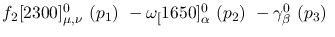 $f_2[2300]^{0}_{\mu ,\nu }~({p_1})~-\omega_[1650]^{0}_{\alpha }~(
{p_2})~-\gamma^{0}_{\beta }~({p_3})~$