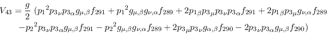 \begin{eqnarray*}
&V_{43}={\displaystyle{g \over 2}}~({p_1}^2{p_3}_\nu {p_3}_\a...
...,\beta }
f_{290}-2{p_3}_\nu {p_3}_\alpha g_{\mu ,\beta }f_{290})
\end{eqnarray*}