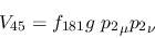 \begin{eqnarray*}
&V_{45}=f_{181}g~{p_2}_\mu {p_2}_\nu
\end{eqnarray*}