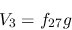 \begin{eqnarray*}
&V_{3}=f_{27}g
\end{eqnarray*}