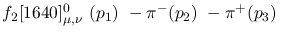$f_2[1640]^{0}_{\mu ,\nu }~({p_1})~-\pi^-({p_2})~-\pi^+({p_3})~$