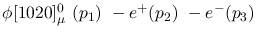 $\phi[1020]^{0}_{\mu }~({p_1})~-e^+({p_2})~-e^-({p_3})~$