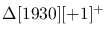$\Delta[1930][+1]^+$