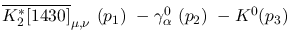 $\overline{K^{*}_2[1430]}_{\mu ,\nu }~({p_1})~-\gamma^{0}_{\alpha
}~({p_2})~-K^0({p_3})~$