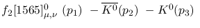 $f_2[1565]^{0}_{\mu ,\nu }~({p_1})~-\overline{K^0}({p_2})~-K^0(
{p_3})~$