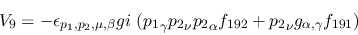 \begin{eqnarray*}
&V_{9}=-\epsilon_{{p_1},{p_2},\mu ,\beta }gi~({p_1}_\gamma {p_2}_\nu {p_2}_
\alpha f_{192}+{p_2}_\nu g_{\alpha ,\gamma }f_{191})
\end{eqnarray*}