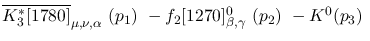 $\overline{K^{*}_3[1780]}_{\mu ,\nu ,\alpha }~({p_1})~-
f_2[1270]^{0}_{\beta ,\gamma }~({p_2})~-K^0({p_3})~$