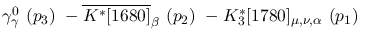$\gamma^{0}_{\gamma }~({p_3})~-\overline{K^{*}[1680]}_{\beta }~(
{p_2})~-K^{*}_3[1780]_{\mu ,\nu ,\alpha }~({p_1})~$