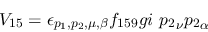 \begin{eqnarray*}
&V_{15}=\epsilon_{{p_1},{p_2},\mu ,\beta }f_{159}gi~{p_2}_\nu {p_2}_\alpha
\end{eqnarray*}