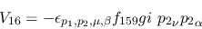 \begin{eqnarray*}
&V_{16}=-\epsilon_{{p_1},{p_2},\mu ,\beta }f_{159}gi~{p_2}_\nu {p_2}_\alpha
\end{eqnarray*}