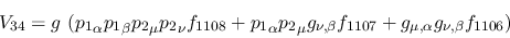 \begin{eqnarray*}
&V_{34}=g~({p_1}_\alpha {p_1}_\beta {p_2}_\mu {p_2}_\nu f_{11...
...g_{\nu ,\beta }f_{1107}+g_{\mu ,\alpha }g_{\nu ,\beta }f_{1106})
\end{eqnarray*}
