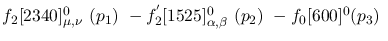 $f_2[2340]^{0}_{\mu ,\nu }~({p_1})~-f^{'}_2[1525]^{0}_{\alpha ,
\beta }~({p_2})~-f_0[600]^{0}({p_3})~$