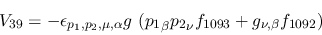 \begin{eqnarray*}
&V_{39}=-\epsilon_{{p_1},{p_2},\mu ,\alpha }g~({p_1}_\beta {p_2}_\nu f_{1093}+
g_{\nu ,\beta }f_{1092})
\end{eqnarray*}